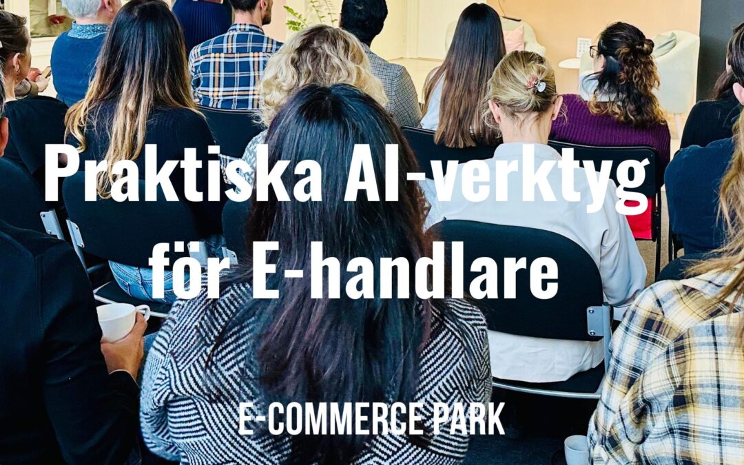 Praktiska AI-verktyg för E-handelsföretag – Tips från Practical AI Day