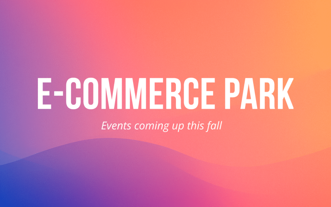 E-commerce Park Events coming up this fall