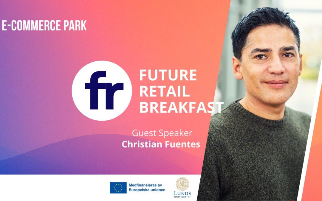 Future Retail Breakfast with Christian Fuentes, Professor of Marketing and Consumption at Lund University